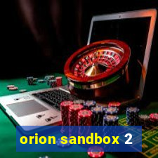 orion sandbox 2